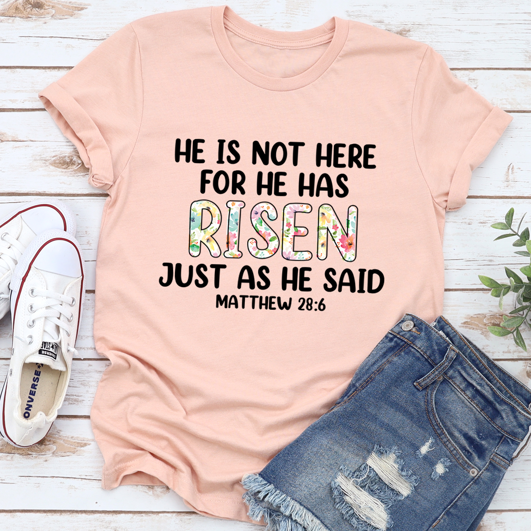 He Is Not Here For He Has Risen T-Shirt