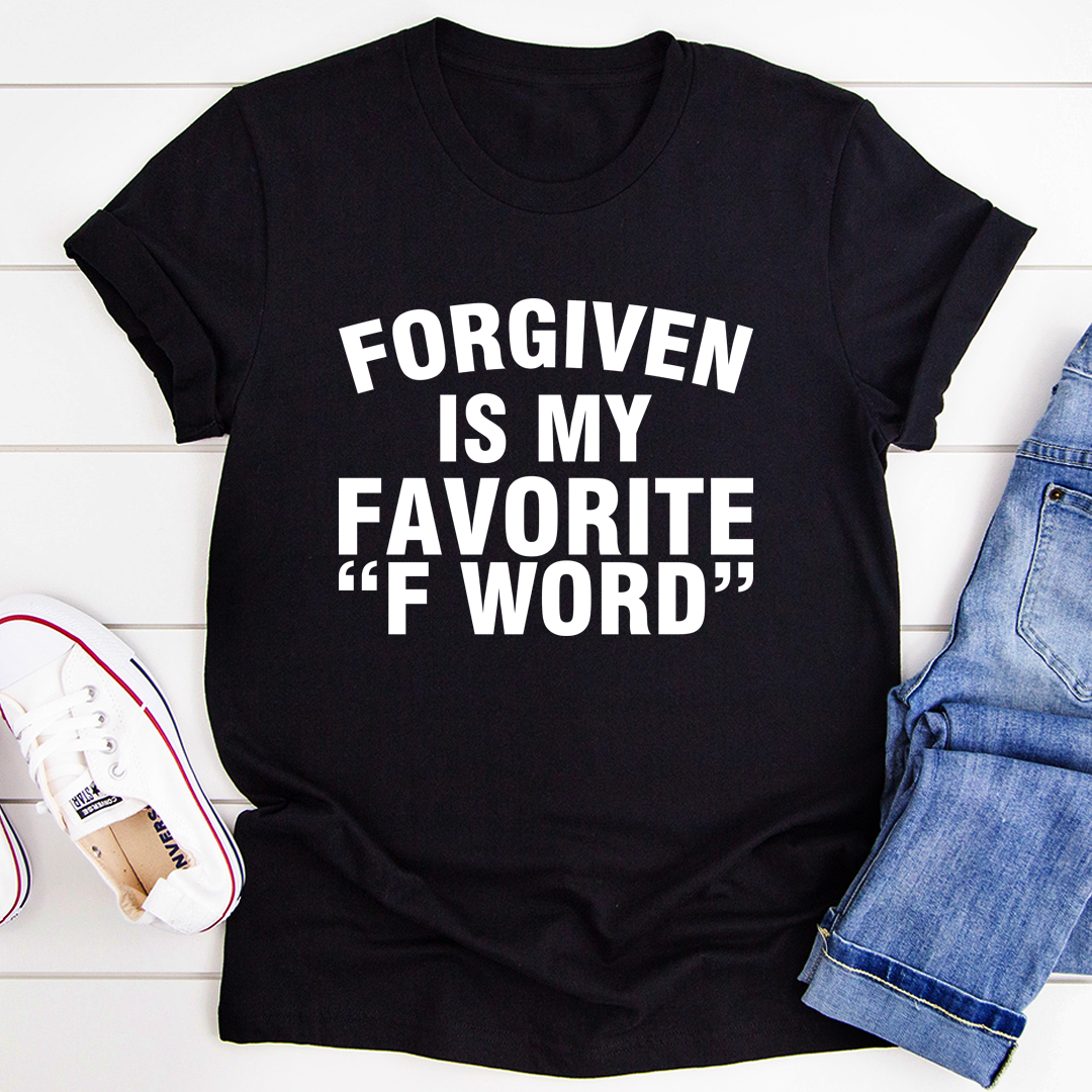 Forgiven Is My Favorite F Word T-Shirt