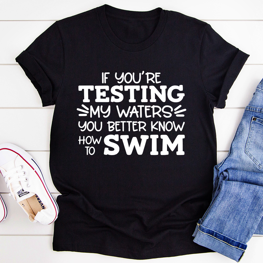 Testing My Waters T-Shirt