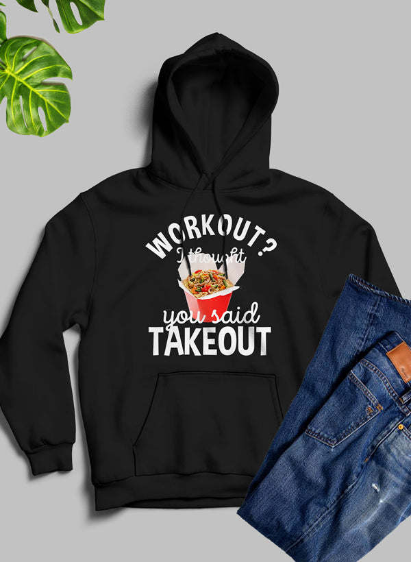 Workout I Thought You Said Takeout Hoodie