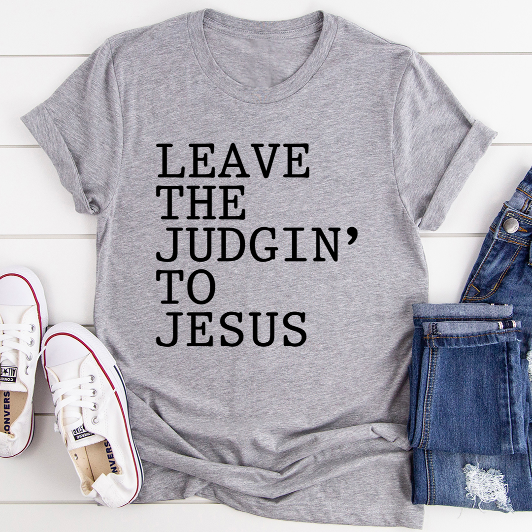 Leave The Judgin' to Jesus T-Shirt