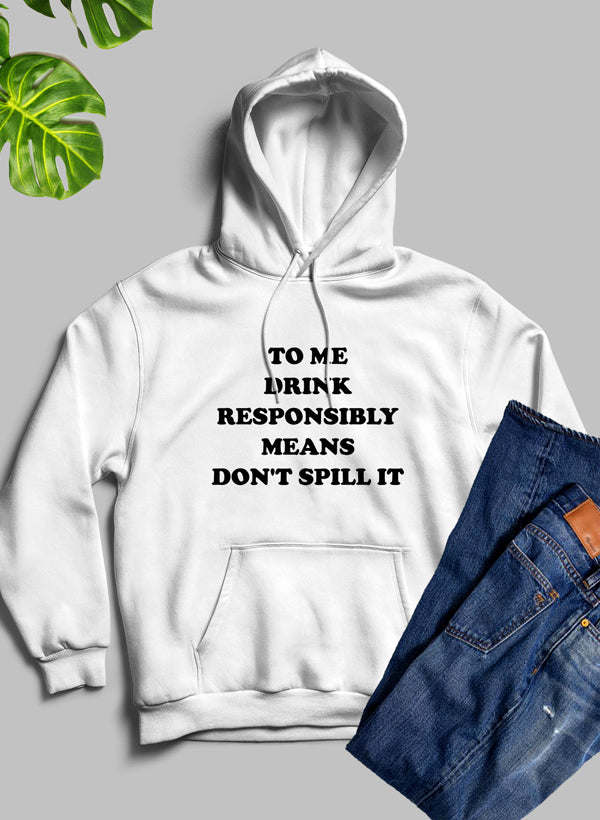 To Me Drink Responsibly Means Hoodie