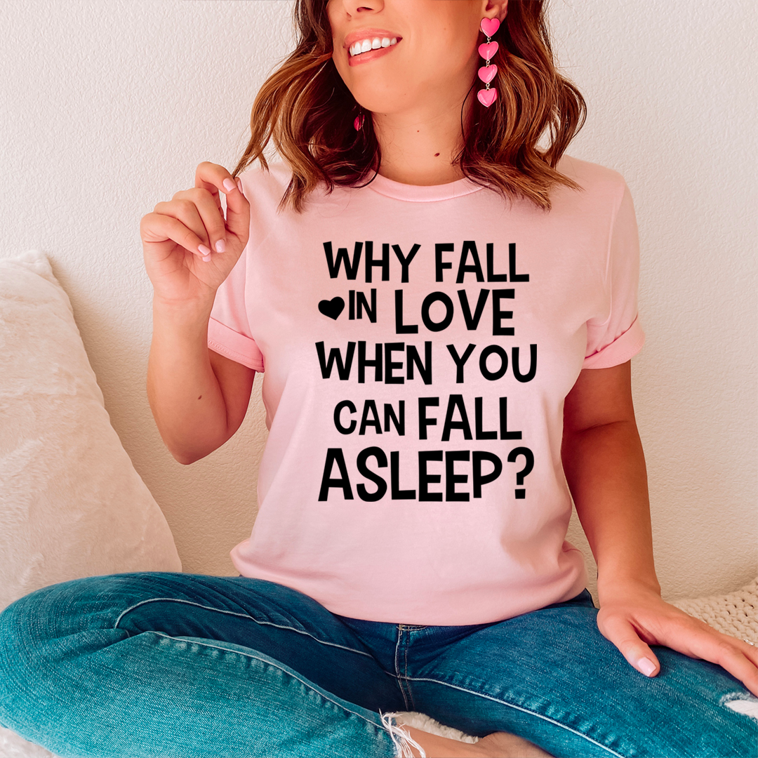 With Fall In Love When You Can Fall Asleep T-Shirt