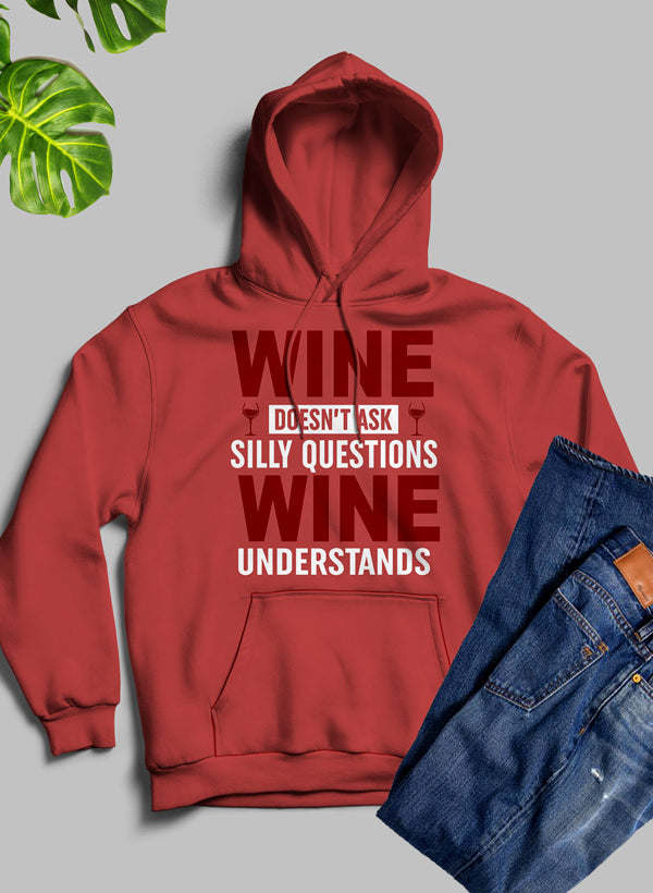 Wine Doesn't Ask Silly Questions Wine Understands Hoodie