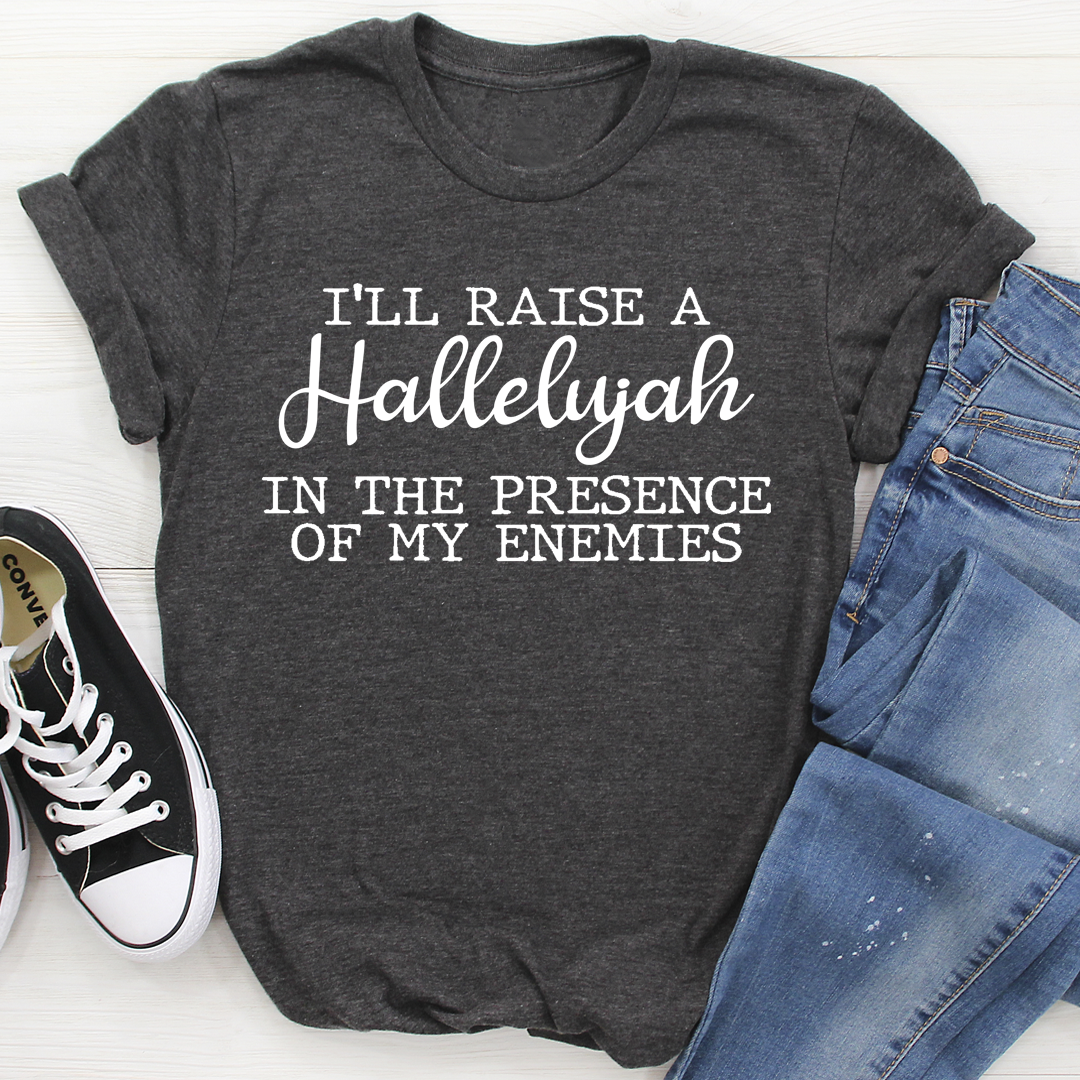 I'll Raise A Halleluyah In The Presence Of My Enemies T-Shirt