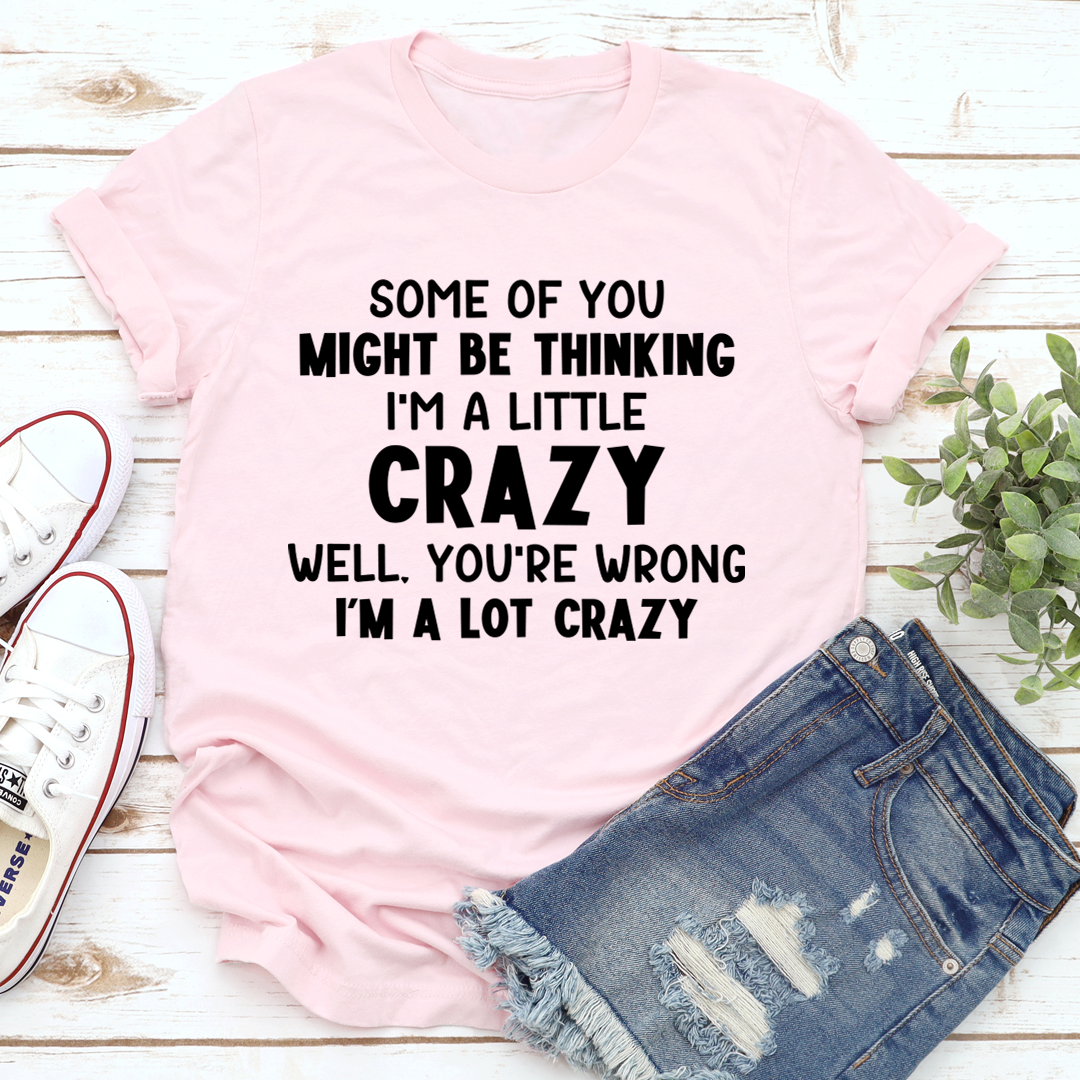 I'm A Lot Crazy T-Shirt