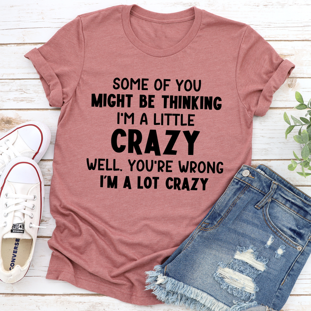 I'm A Lot Crazy T-Shirt