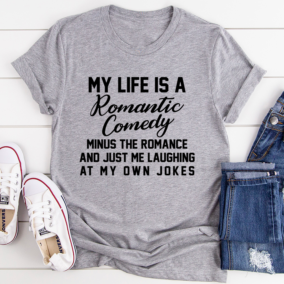 My Life Is A Romantic Comedy T-Shirt