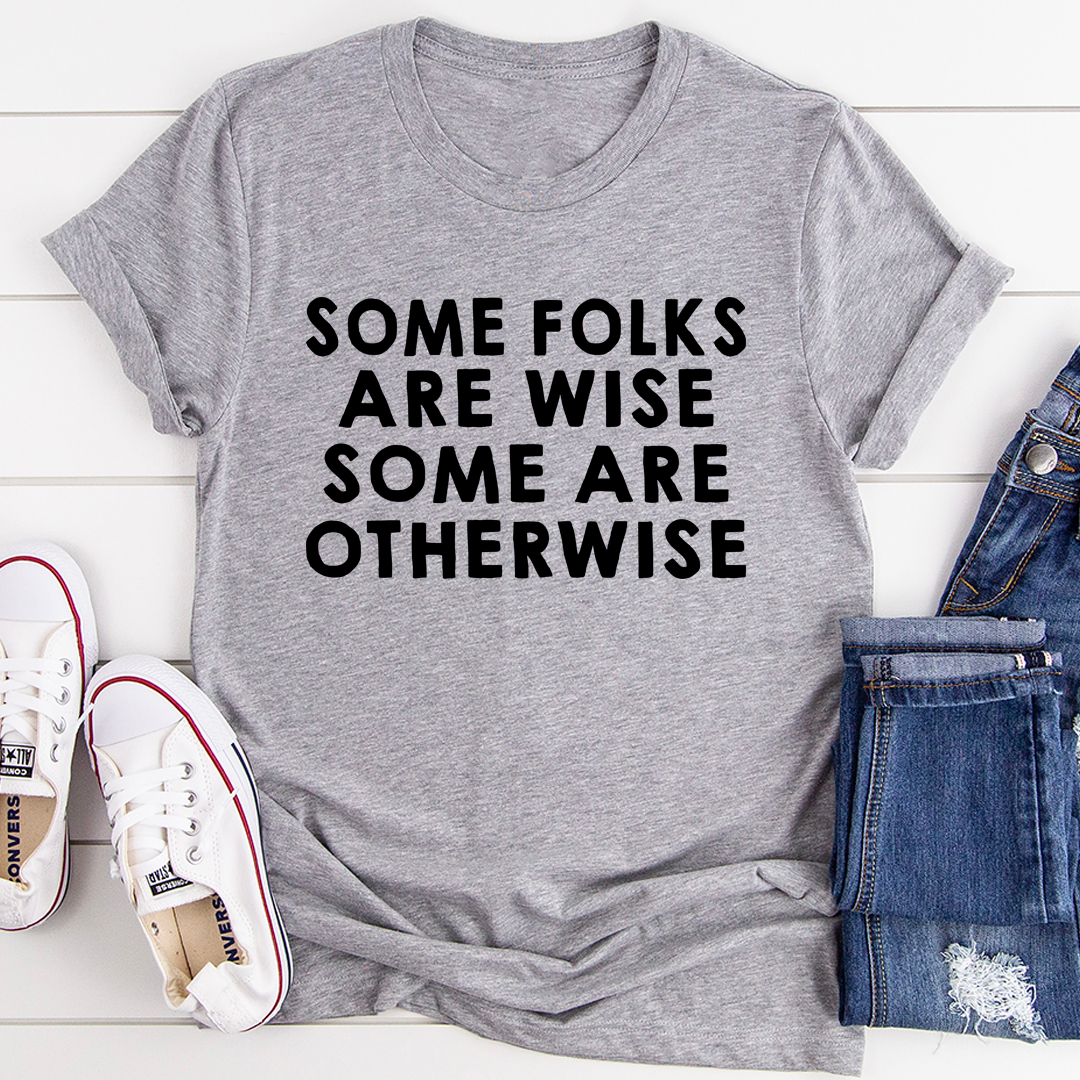 Some Folks Are Wise Some Are Otherwise T-Shirt