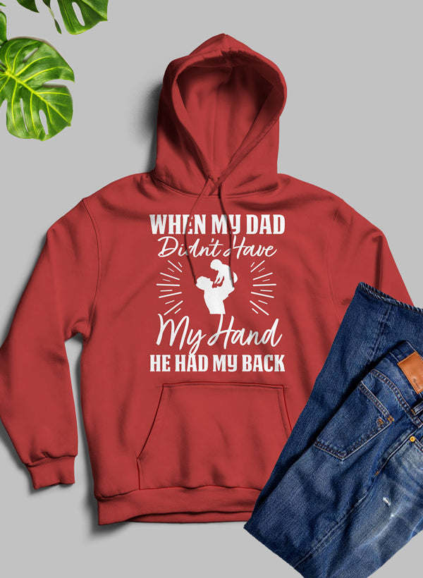 When My Dad Didn't Have My Hand He Had My Back Hoodie