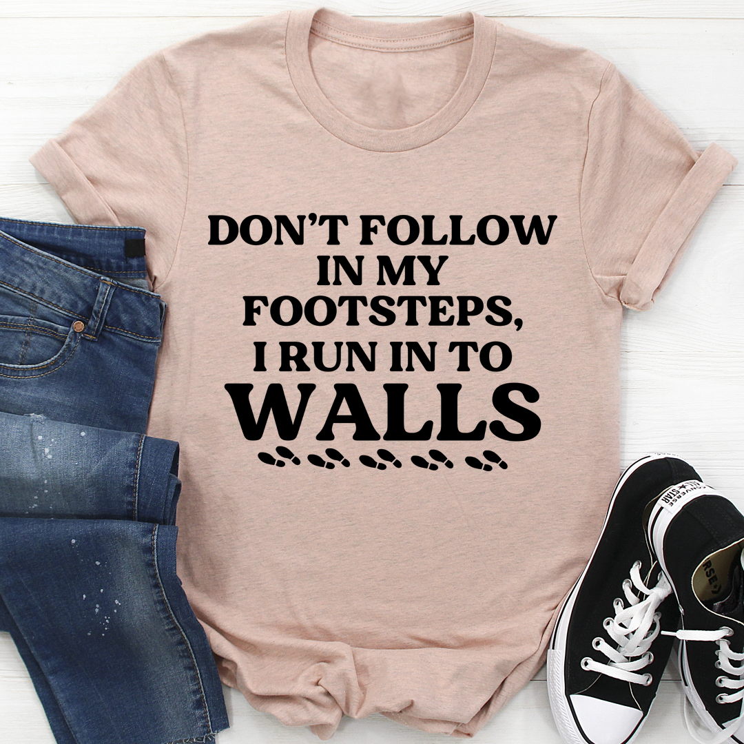 Don't Follow In My Footsteps T-Shirt