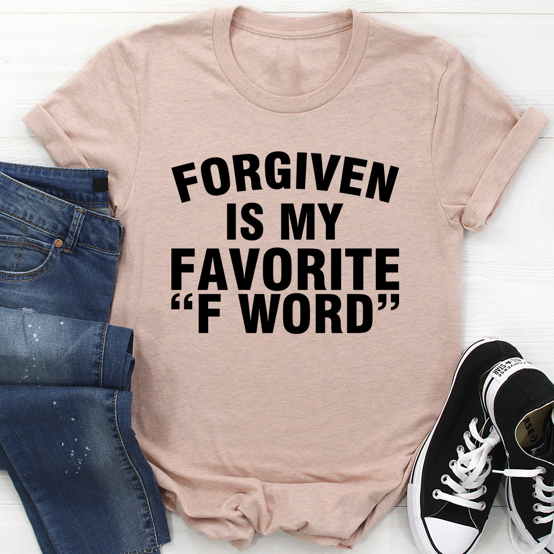 Forgiven Is My Favorite F Word T-Shirt