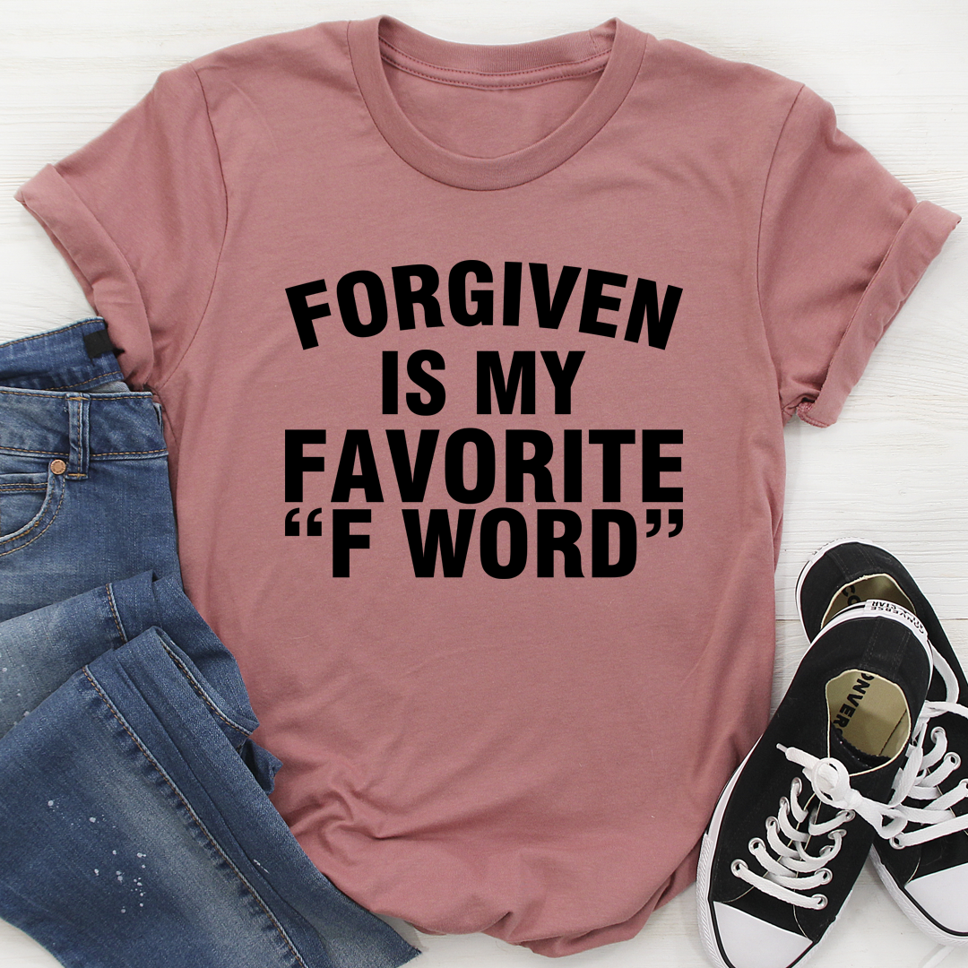 Forgiven Is My Favorite F Word T-Shirt