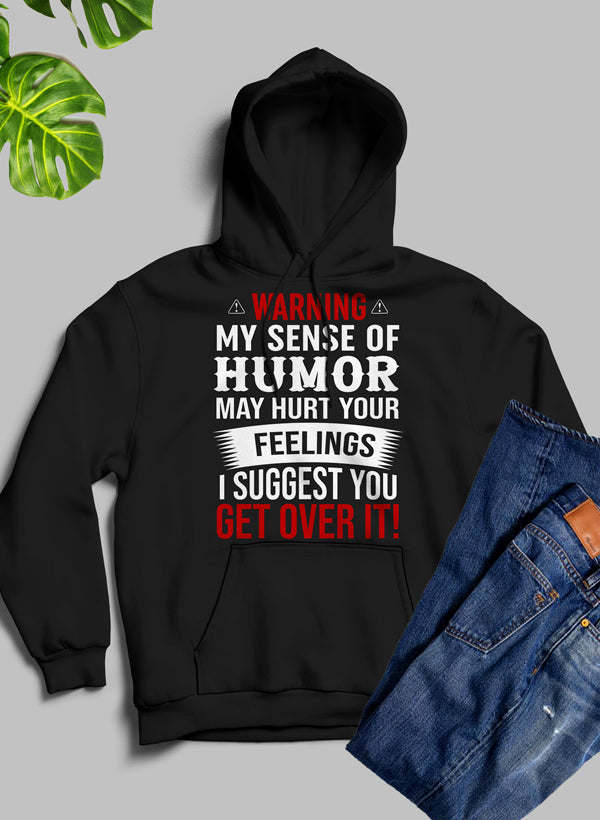 Warning My Sense Of Humor May Hurt Your Feelings Hoodie