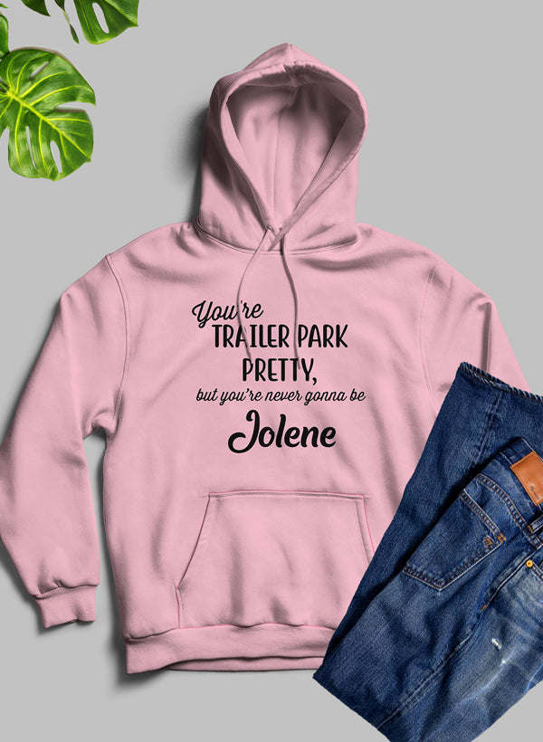 Youre Trailer Park Pretty Hoodie