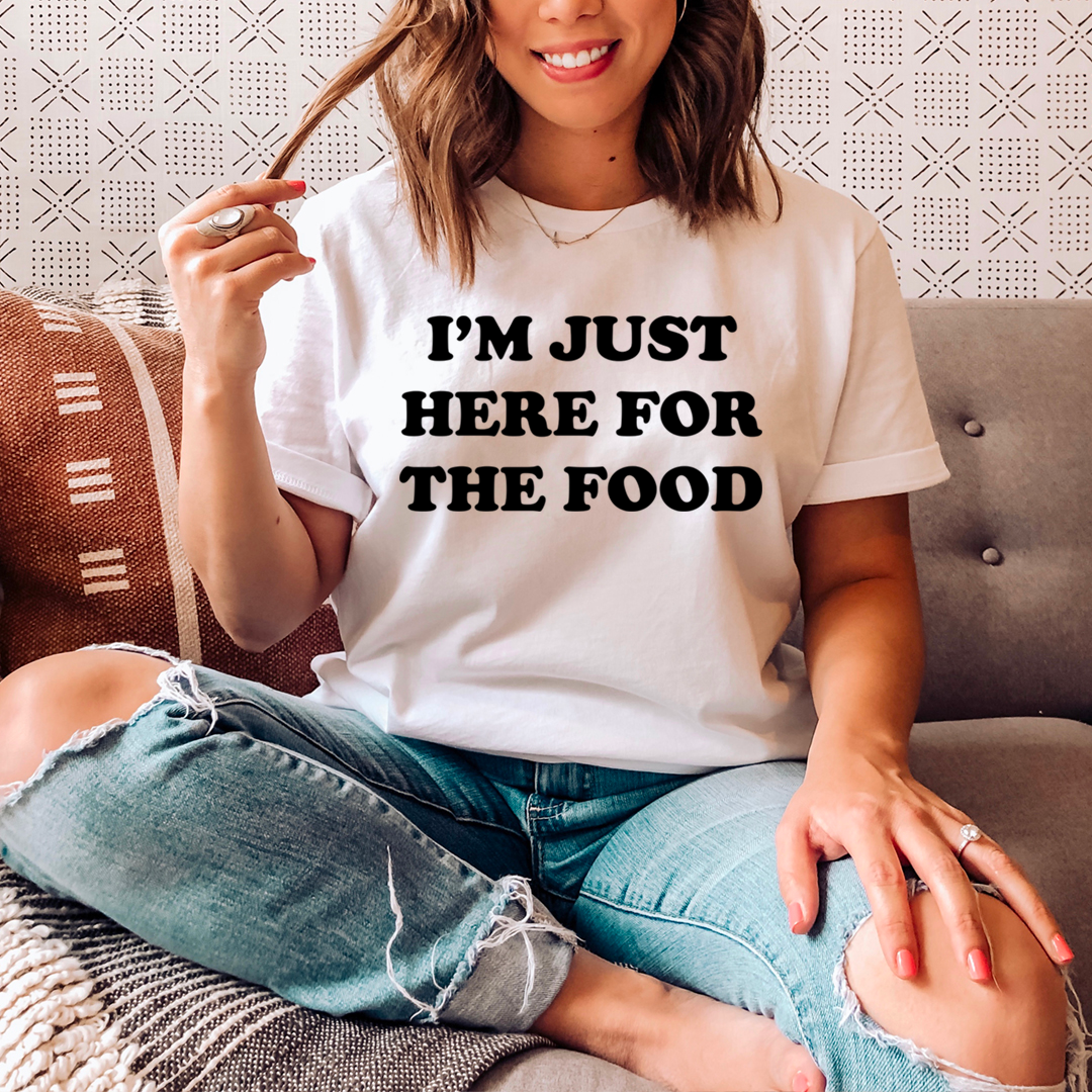 I'm Just Here For The Food T-Shirt