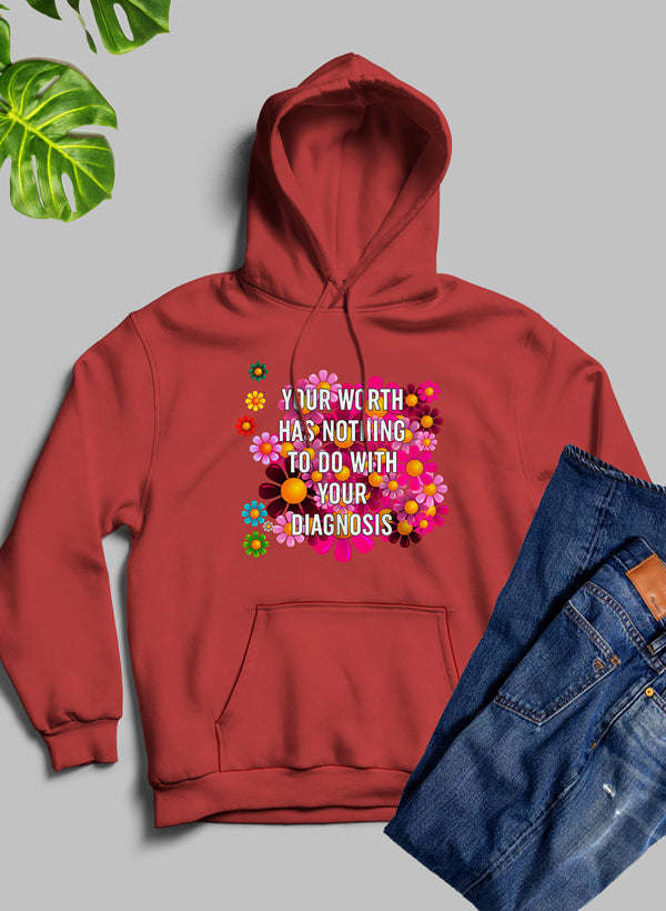 Your Worth Has Nothing To Do With Your Diagnosis Hoodie