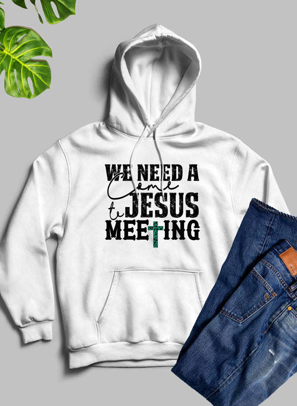 We Need A Come To Jesus Meeting Hoodie