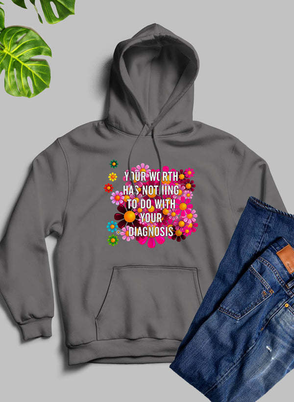 Your Worth Has Nothing To Do With Your Diagnosis Hoodie