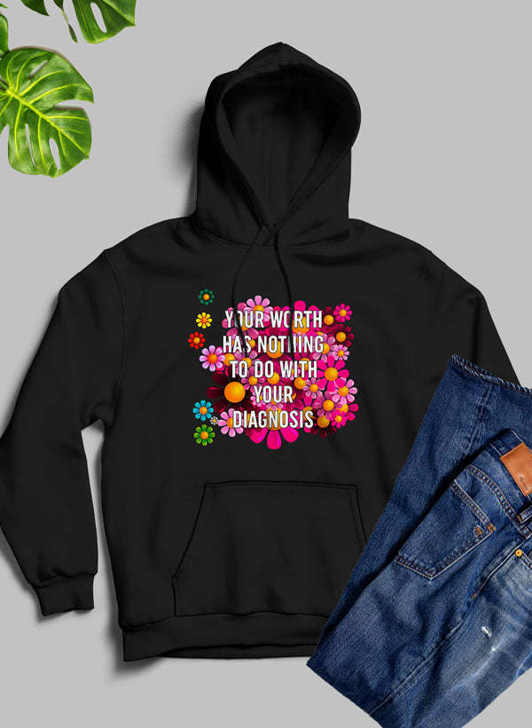 Your Worth Has Nothing To Do With Your Diagnosis Hoodie