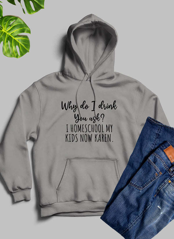 Why Do I Drink You Ask Hoodie