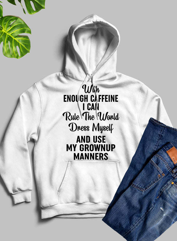 With Enough Caffeine I Can Rule The World Hoodie