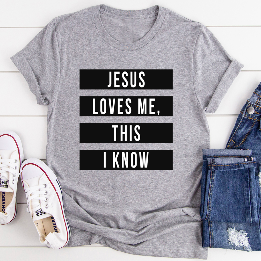 Jesus Loves Me This I Know T-Shirt