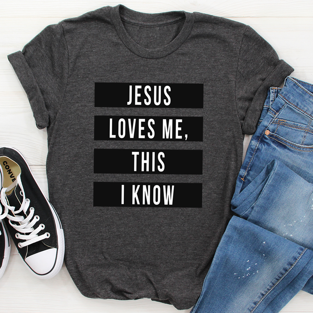 Jesus Loves Me This I Know T-Shirt