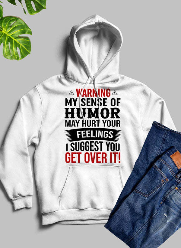 Warning My Sense Of Humor May Hurt Your Feelings Hoodie