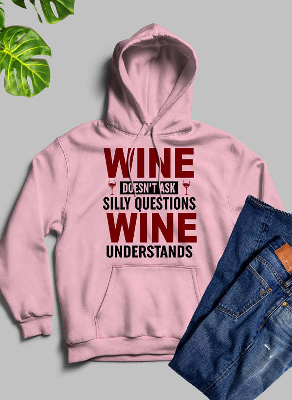 Wine Doesn't Ask Silly Questions Wine Understands Hoodie