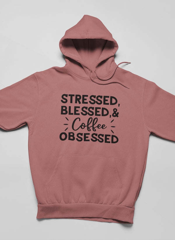 Stressed Blessed & Coffee Obsessed Hoodie