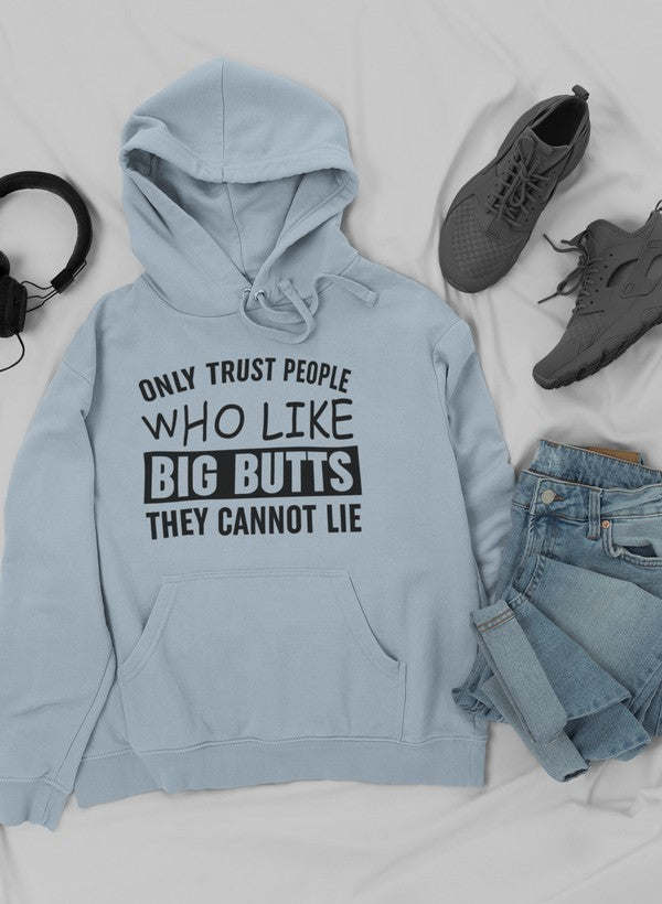 Only Trust People Who Like Big Butts They Cannot Lie Hoodie