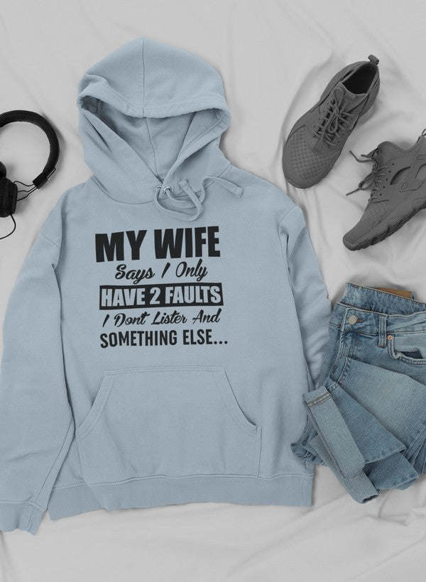 My Wife Says I Only Have Two Faults Hoodie