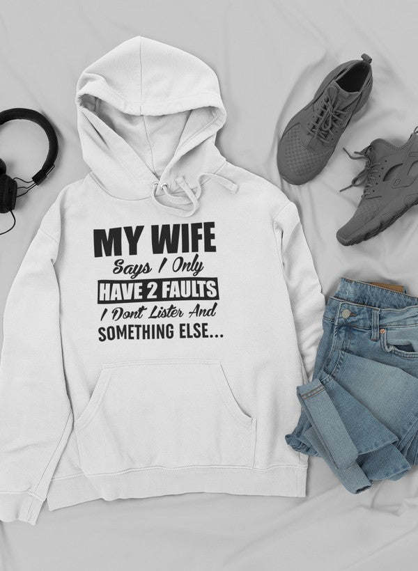 My Wife Says I Only Have Two Faults Hoodie