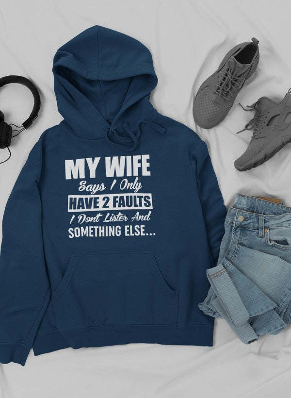 My Wife Says I Only Have Two Faults Hoodie