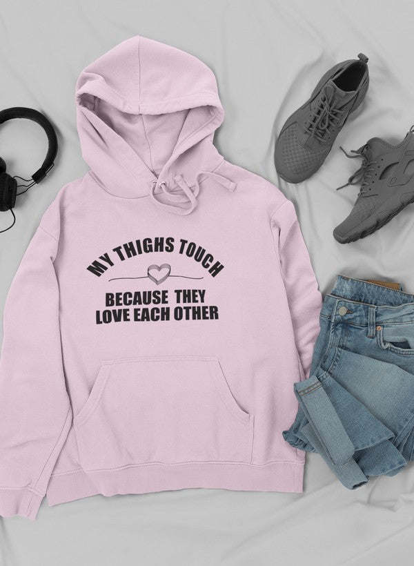 My Thighs Touch Because They Love Each Other Hoodie