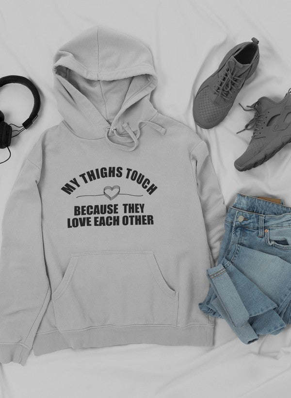 My Thighs Touch Because They Love Each Other Hoodie