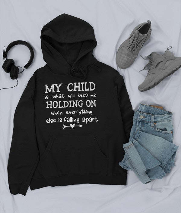 My Child Is What Will Keep Me Holding On When Everything Else Is Falling Apart Hoodie