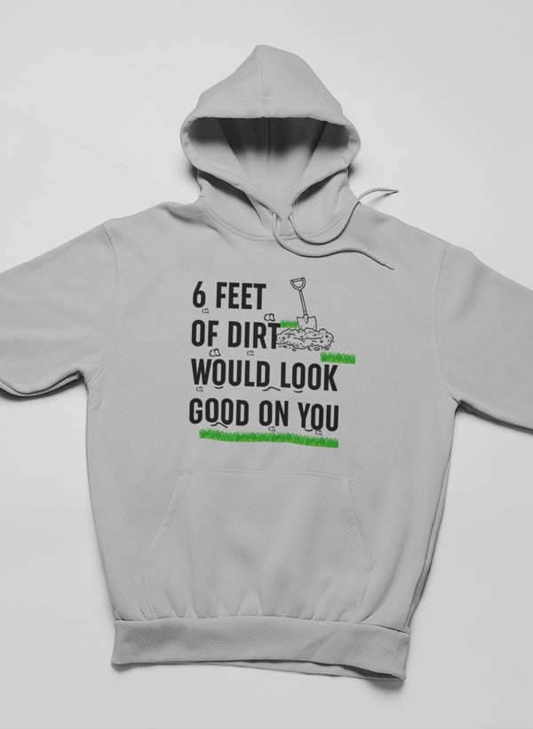 Six Feet Of Dirt Hoodie