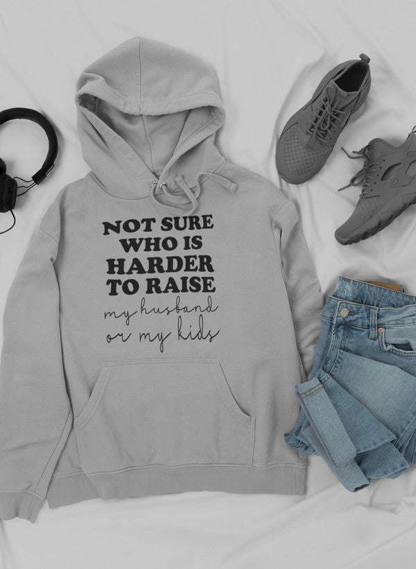 Not Sure Who Is Harder To Raise Hoodie