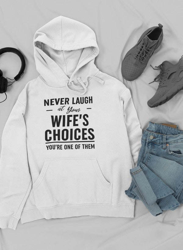 Never Laugh At Your Wife's Choices Hoodie