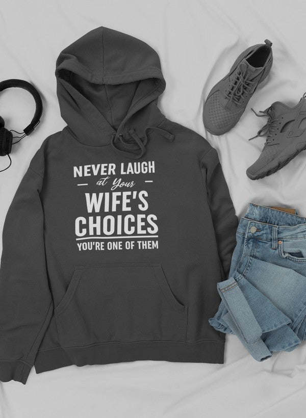 Never Laugh At Your Wife's Choices Hoodie