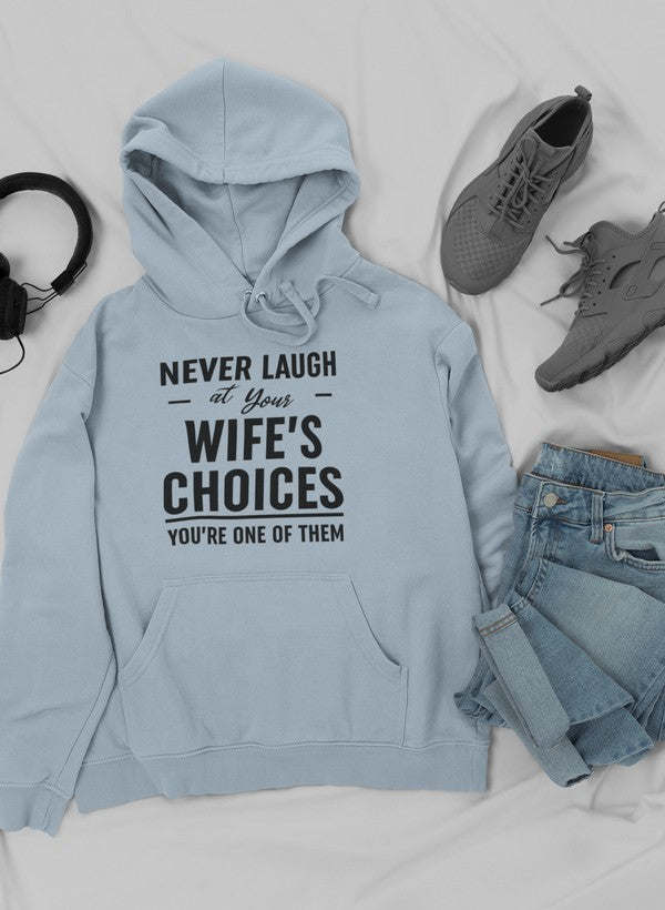 Never Laugh At Your Wife's Choices Hoodie