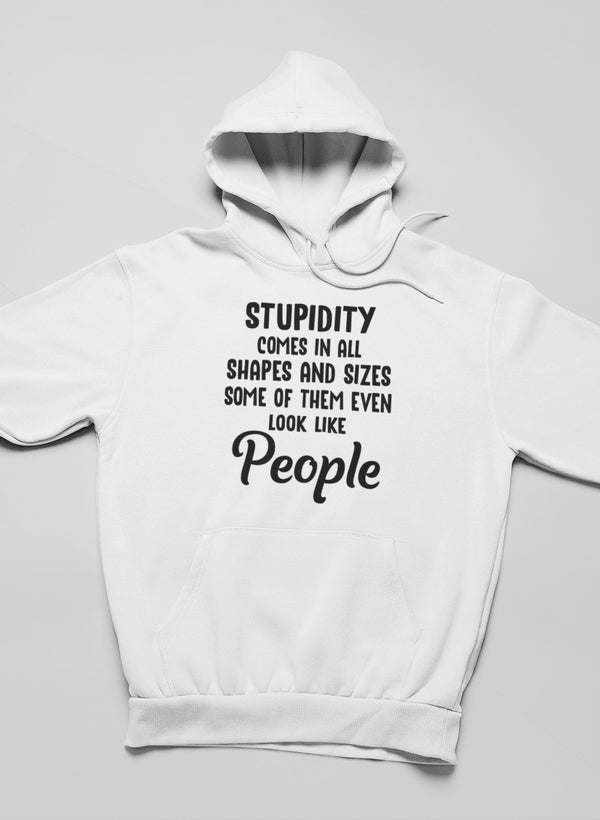 Stupidity Comes In All Shapes and Sizes Hoodie