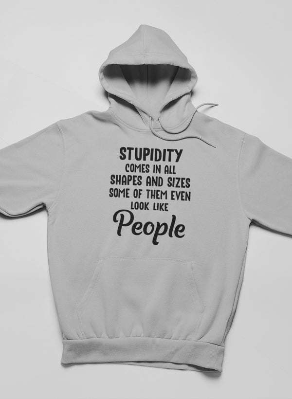 Stupidity Comes In All Shapes and Sizes Hoodie