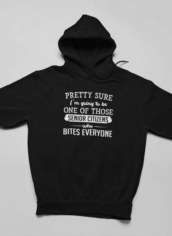 Pretty Sure I'm Going To Be One Of Those Senior Citizens Who Bites Everyone Hoodie