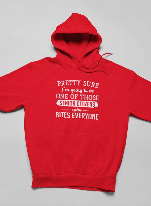 Pretty Sure I'm Going To Be One Of Those Senior Citizens Who Bites Everyone Hoodie