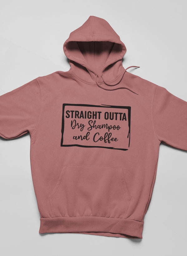 Straight Outta Dry Shampoo & Coffee Hoodie