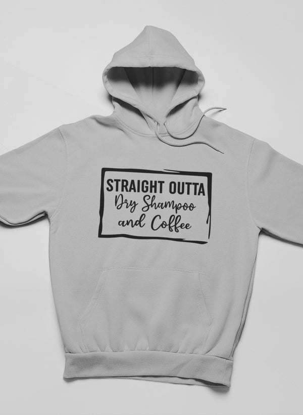 Straight Outta Dry Shampoo & Coffee Hoodie