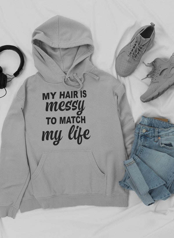 My Hair Is Messy To Match My Life Hoodie